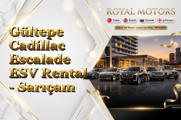 Gültepe Cadillac Escalade ESV Rental - Sarıçam