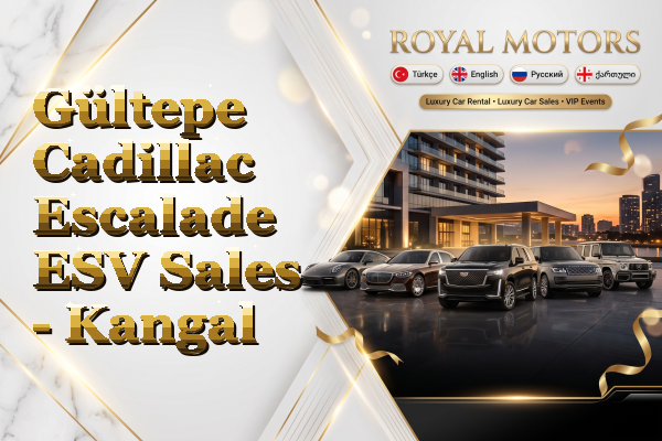 Gültepe Cadillac Escalade ESV Sales - Kangal