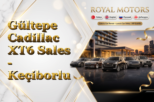 Gültepe Cadillac XT6 Sales - Keçiborlu