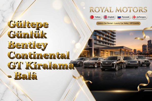 Gültepe Günlük Bentley Continental GT Kiralama - Balâ