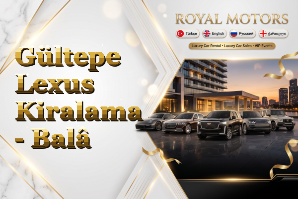 Gültepe Lexus Kiralama - Balâ