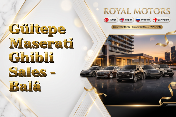 Gültepe Maserati Ghibli Sales - Balâ