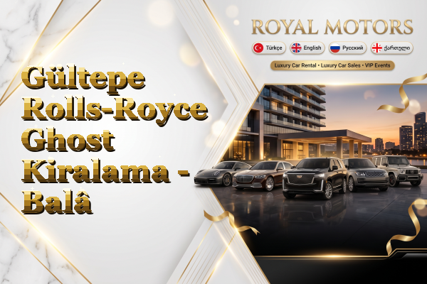 Gültepe Rolls-Royce Ghost Kiralama - Balâ