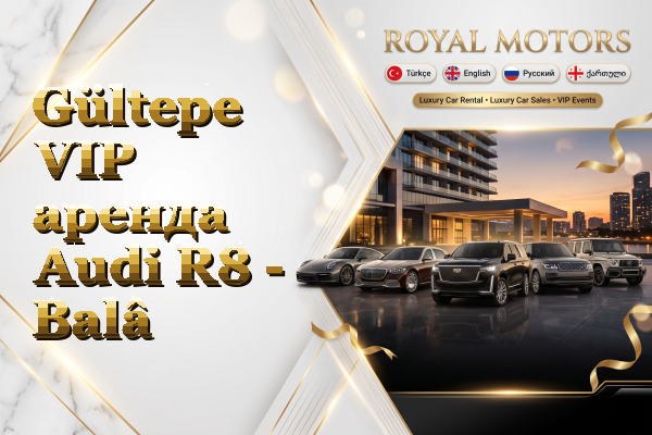 Gültepe VIP аренда Audi R8 - Balâ