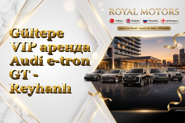 Gültepe VIP аренда Audi e-tron GT - Reyhanlı