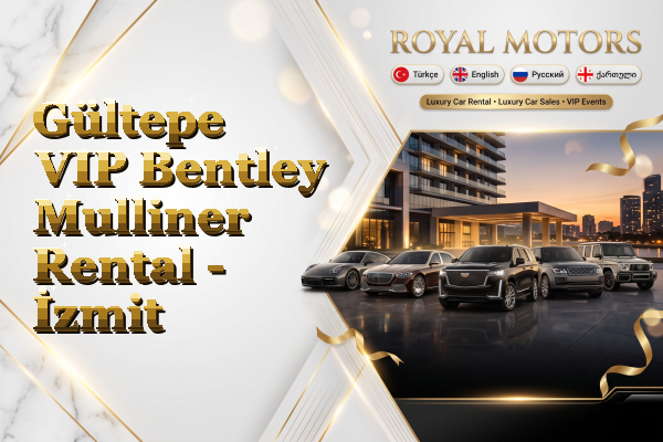 Gültepe VIP Bentley Mulliner Rental - İzmit