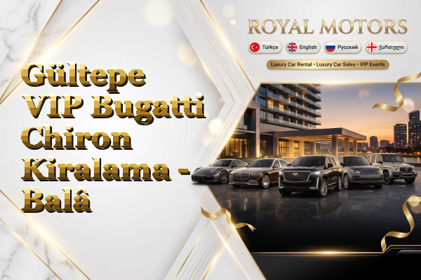 Gültepe VIP Bugatti Chiron Kiralama - Balâ