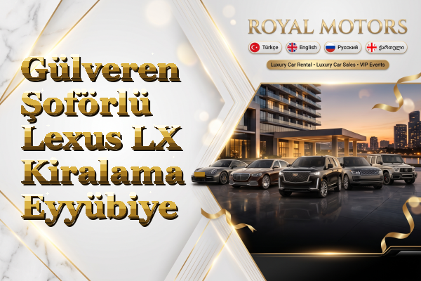 Gülveren Şoförlü Lexus LX Kiralama - Eyyübiye