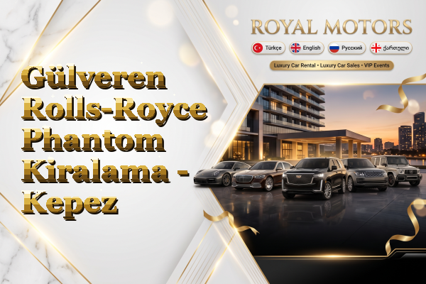 Gülveren Rolls-Royce Phantom Kiralama - Kepez