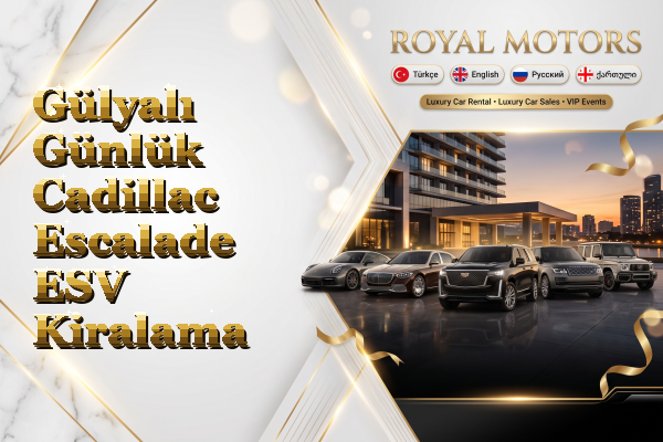 Gülyalı Günlük Cadillac Escalade ESV Kiralama