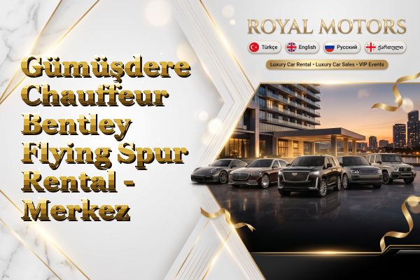 Gümüşdere Chauffeur Bentley Flying Spur Rental - Merkez