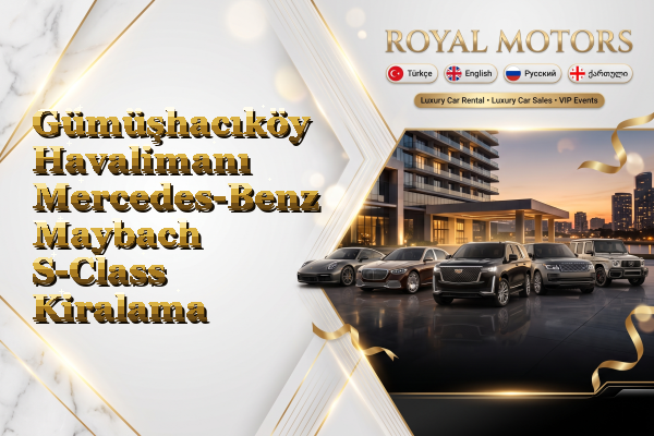 Gümüşhacıköy Havalimanı Mercedes-Benz Maybach S-Class Kiralama