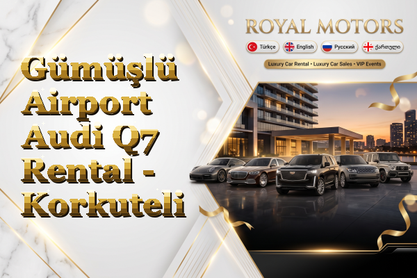Gümüşlü Airport Audi Q7 Rental - Korkuteli
