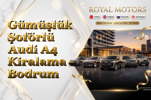 Gümüşlük Şoförlü Audi A4 Kiralama - Bodrum