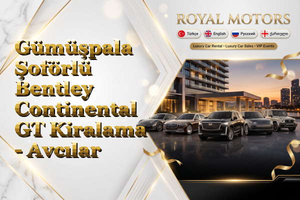 Gümüşpala Şoförlü Bentley Continental GT Kiralama - Avcılar