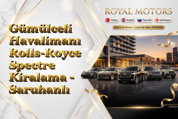Gümülceli Havalimanı Rolls-Royce Spectre Kiralama - Saruhanlı