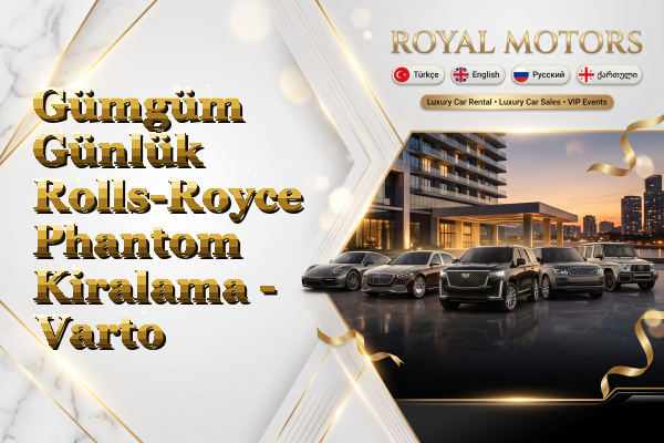 Gümgüm Günlük Rolls-Royce Phantom Kiralama - Varto