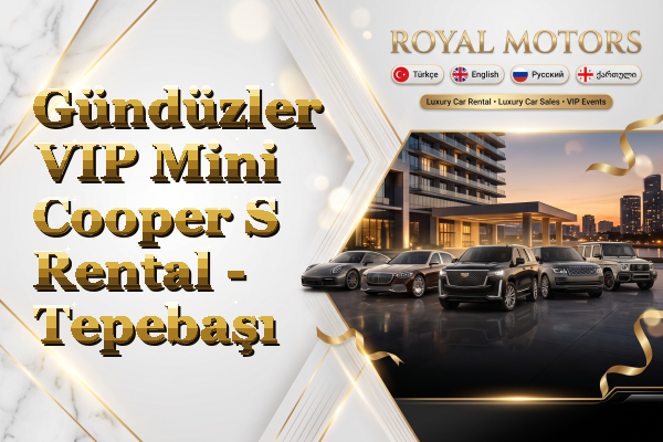 Gündüzler VIP Mini Cooper S Rental - Tepebaşı