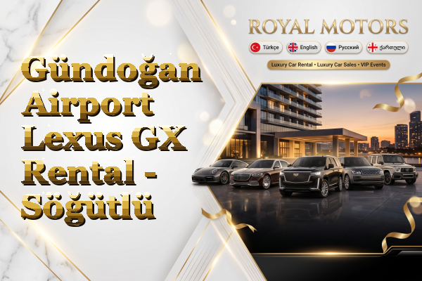 Gündoğan Airport Lexus GX Rental - Söğütlü