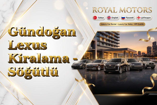 Gündoğan Lexus Kiralama - Söğütlü
