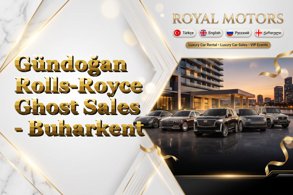 Gündoğan Rolls-Royce Ghost Sales - Buharkent