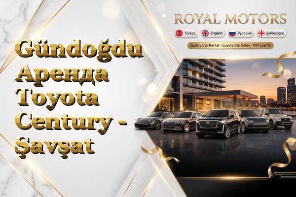 Gündoğdu Аренда Toyota Century - Şavşat