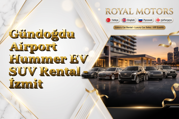 Gündoğdu Airport Hummer EV SUV Rental - İzmit
