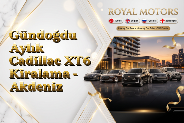 Gündoğdu Aylık Cadillac XT6 Kiralama - Akdeniz