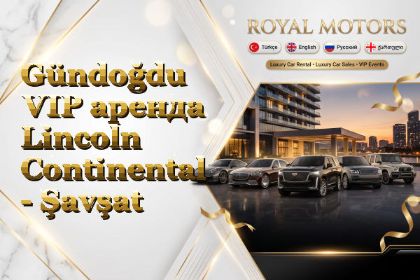 Gündoğdu VIP аренда Lincoln Continental - Şavşat