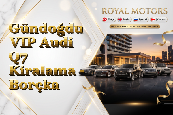 Gündoğdu VIP Audi Q7 Kiralama - Borçka