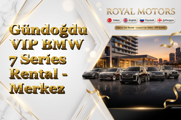 Gündoğdu VIP BMW 7 Series Rental - Merkez