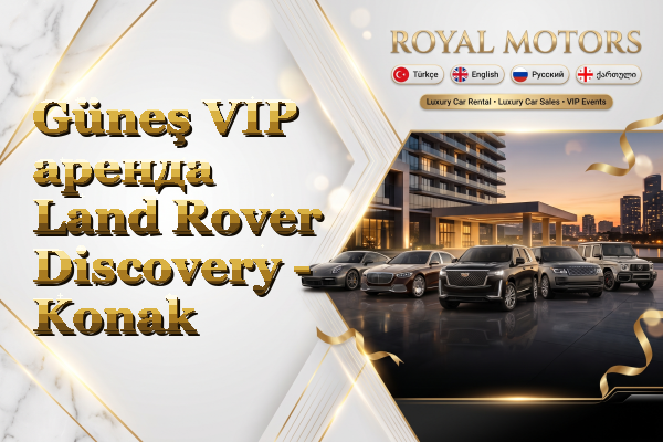 Güneş VIP аренда Land Rover Discovery - Konak