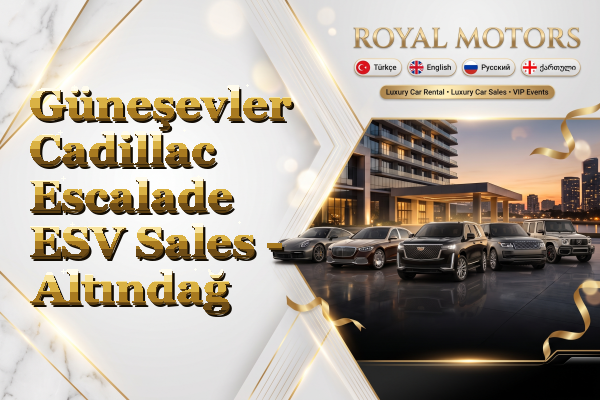 Güneşevler Cadillac Escalade ESV Sales - Altındağ