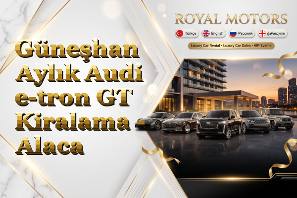 Güneşhan Aylık Audi e-tron GT Kiralama - Alaca
