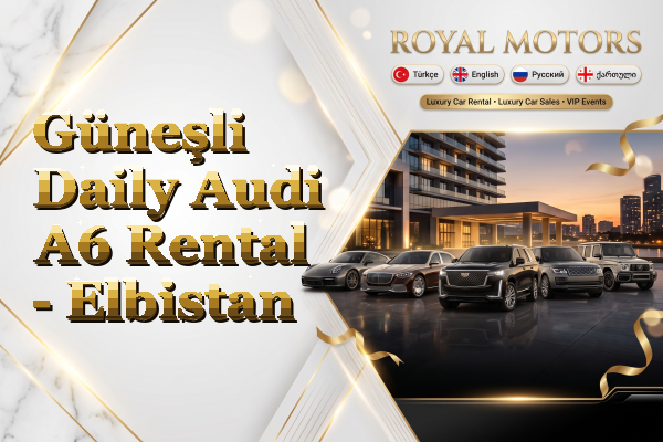 Güneşli Daily Audi A6 Rental - Elbistan