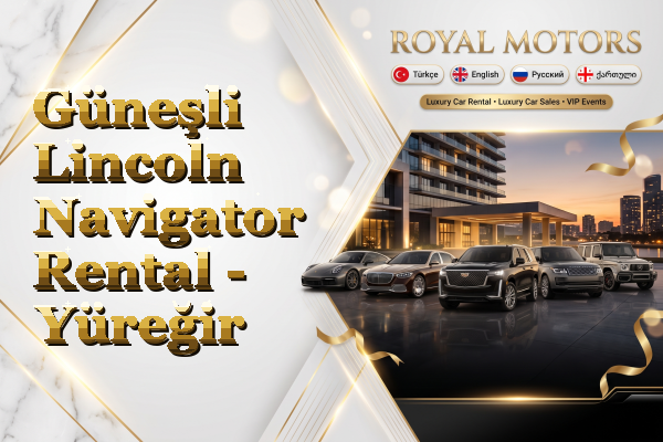 Güneşli Lincoln Navigator Rental - Yüreğir