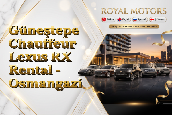 Güneştepe Chauffeur Lexus RX Rental - Osmangazi
