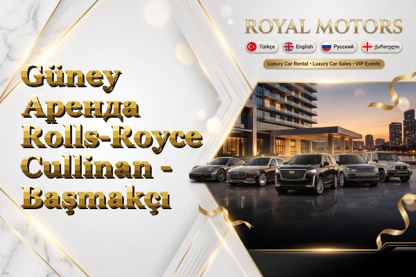 Güney Аренда Rolls-Royce Cullinan - Başmakçı