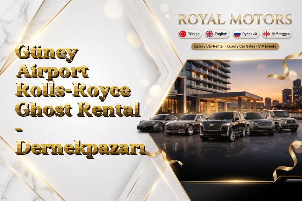 Güney Airport Rolls-Royce Ghost Rental - Dernekpazarı