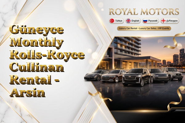 Güneyce Monthly Rolls-Royce Cullinan Rental - Arsin
