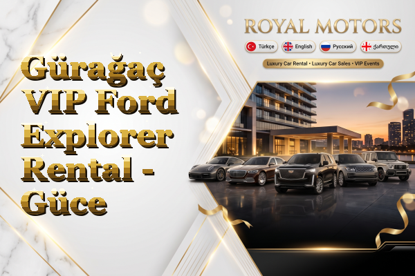 Gürağaç VIP Ford Explorer Rental - Güce