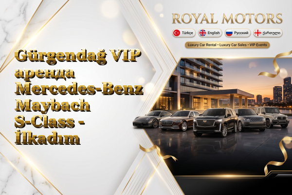 Gürgendağ VIP аренда Mercedes-Benz Maybach S-Class - İlkadım