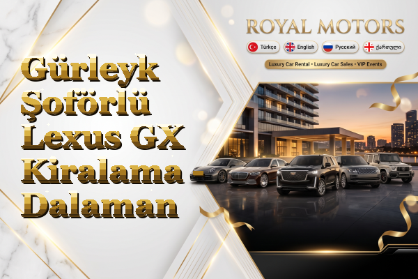 Gürleyk Şoförlü Lexus GX Kiralama - Dalaman