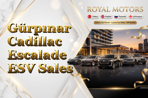 Gürpınar Cadillac Escalade ESV Sales
