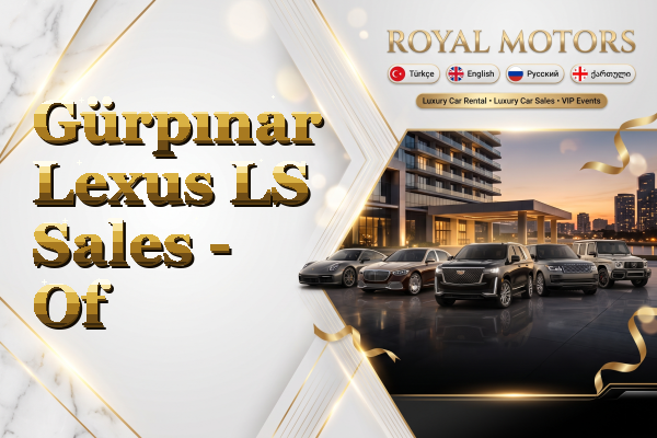 Gürpınar Lexus LS Sales - Of