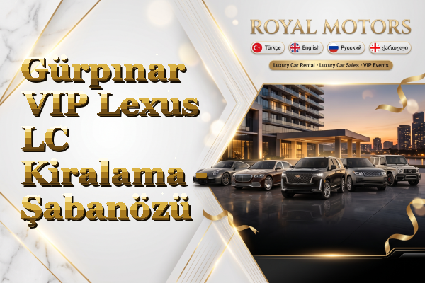 Gürpınar VIP Lexus LC Kiralama - Şabanözü