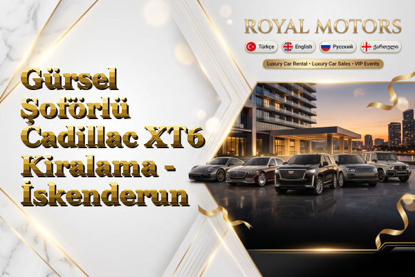 Gürsel Şoförlü Cadillac XT6 Kiralama - İskenderun
