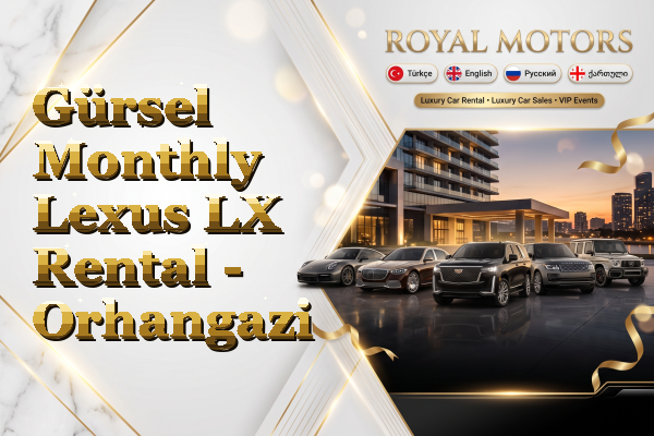 Gürsel Monthly Lexus LX Rental - Orhangazi
