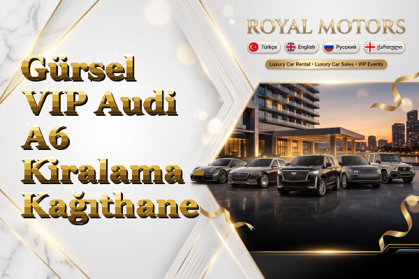 Gürsel VIP Audi A6 Kiralama - Kağıthane