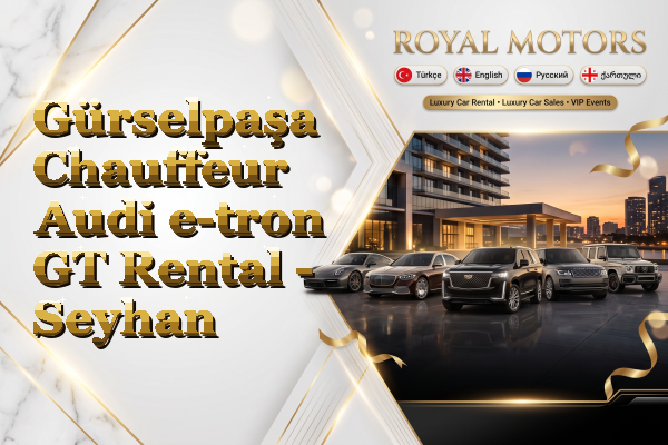 Gürselpaşa Chauffeur Audi e-tron GT Rental - Seyhan